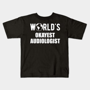 Audiologist - World's Okayest Audiologist Kids T-Shirt